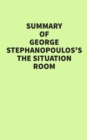 Summary of George Stephanopoulos's The Situation Room - eBook