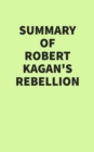 Summary of Robert Kagan's Rebellion - eBook