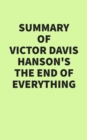 Summary of Victor Davis Hanson's The End of Everything - eBook