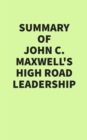 Summary of John C. Maxwell's High Road Leadership - eBook