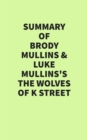 Summary of Brody Mullins & Luke Mullins's The Wolves of K Street - eBook