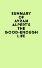 Summary of Avram Alpert's The Good-Enough Life - eBook