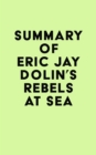 Summary of Eric Jay Dolin's Rebels at Sea - eBook