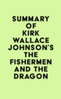 Summary of Kirk Wallace Johnson's The Fishermen and the Dragon - eBook