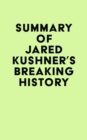 Summary of Jared Kushner's Breaking History - eBook