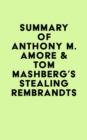 Summary of Anthony M. Amore & Tom Mashberg's Stealing Rembrandts - eBook