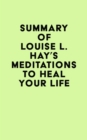 Summary of Louise L. Hay's Meditations to Heal Your Life - eBook