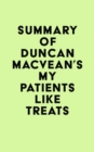 Summary of Duncan MacVean's My Patients Like Treats - eBook