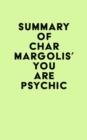 Summary of Char Margolis's You Are Psychic - eBook