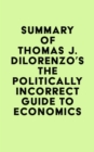 Summary of Thomas J. DiLorenzo's The Politically Incorrect Guide to Economics - eBook