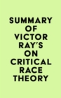 Summary of Victor Ray's On Critical Race Theory - eBook