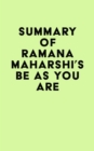 Summary of Ramana Maharshi's Be As You Are - eBook