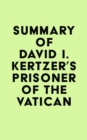 Summary of David I. Kertzer's Prisoner of the Vatican - eBook