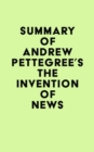 Summary of Andrew Pettegree's The Invention of News - eBook
