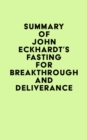 Summary of John Eckhardt's Fasting for Breakthrough and Deliverance - eBook