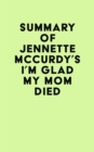 Summary of Jennette Mccurdy's I'm Glad My Mom Died - eBook