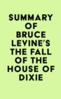 Summary of Bruce Levine's The Fall of the House of Dixie - eBook