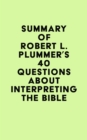 Summary of Robert L. Plummer's 40 Questions about Interpreting the Bible - eBook