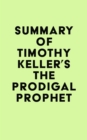 Summary of Timothy Keller's The Prodigal Prophet - eBook