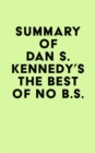Summary of Dan S. Kennedy's The Best of No B.S. - eBook