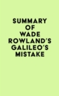 Summary of Wade Rowland's Galileo's Mistake - eBook