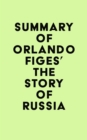 Summary of Orlando Figes's The Story of Russia - eBook