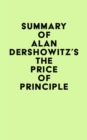 Summary of Alan Dershowitz's The Price of Principle - eBook