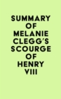 Summary of Melanie Clegg's Scourge of Henry VIII - eBook