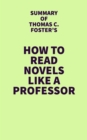 Summary of Thomas C. Foster's How to Read Novels Like a Professor - eBook