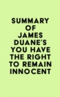 Summary of James Duane's You Have the Right to Remain Innocent - eBook