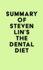 Summary of Steven Lin's The Dental Diet - eBook