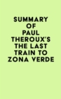 Summary of Paul Theroux's The Last Train to Zona Verde - eBook