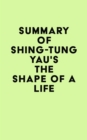 Summary of Shing-Tung Yau's The Shape of a Life - eBook