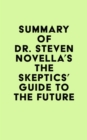 Summary of Dr. Steven Novella's The Skeptics' Guide to the Future - eBook
