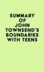 Summary of John Townsend's Boundaries with Teens - eBook