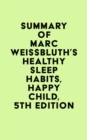 Summary of Marc Weissbluth's Healthy Sleep Habits, Happy Child, 5th Edition - eBook
