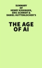 Summary of Henry Kissinger, Eric Schmidt, and Daniel Huttenlocher's The Age of AI - eBook
