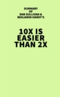 Summary of Dan Sullivan and Benjamin Hardy's 10x Is Easier Than 2x - eBook