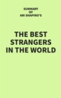 Summary of Ari Shapiro's The Best Strangers in the World - eBook
