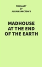 Summary of Julian Sancton's Madhouse at the End of the Earth - eBook