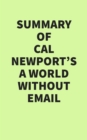 Summary of Cal Newport's A World Without Email - eBook