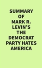 Summary of Mark R. Levin's The Democrat Party Hates America - eBook