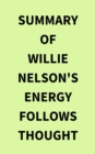 Summary of Willie Nelson's Energy Follows Thought - eBook