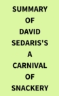 Summary of David Sedaris's A Carnival of Snackery - eBook