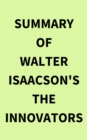 Summary of Walter Isaacson's The Innovators - eBook