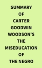 Summary of Carter Goodwin Woodson's The MisEducation of the Negro - eBook