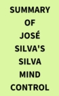 Summary of Jose Silva's Silva Mind Control Method - eBook