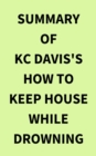 Summary of KC Davis's How to Keep House While Drowning - eBook