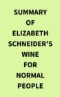 Summary of Elizabeth Schneider's Wine for Normal People - eBook