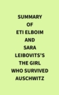 Summary of Eti Elboim and Sara Leibovits's The Girl Who Survived Auschwitz - eBook